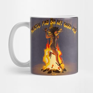 Mortal fire can not burn me Mug